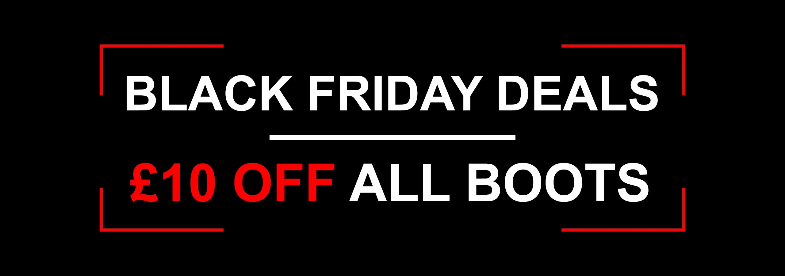Black Friday promotional banner with text 'Black Friday Deals £10 Off All Boots' on a black background.